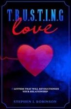 T.R.U.S.T.I.N.G Love: 8 Letters That Will Revolutionize Your Relationship by Ste