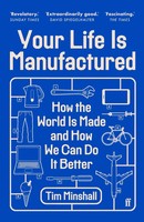 Your Life Is Manufactured | How The World Is Made And How We Can Do It Better