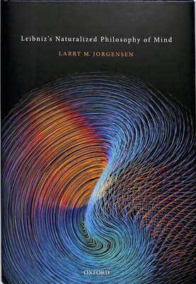 Leibniz's Naturalized Philosophy of Mind, Hardcover by Jorgensen, Larry M., B...