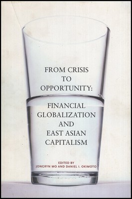 From Crisis to Opportunity: Financial Globalization And East Asian Capitalism