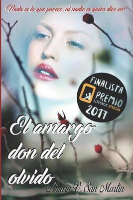 El Amargo Don del Olvido: Nada es lo que parece, ni nadie es quien dice ser by A