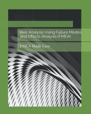 Risk Analysis Using Failure Modes and Effects Analysis (FMEA): FMEA Made Easy