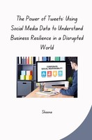 The Power Of Tweets: Using Social Media Data To Understand Business Resilience I