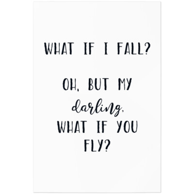 What if I fall? Oh, but my darling, what if you fly? 11001007451