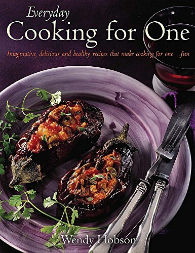 Everyday Cooking For One: Imaginative, Delicious and Healthy Recipes That Make