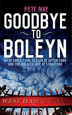 Goodbye to Boleyn: West Ham's Final Season at Upton Buch Biteback Publishing