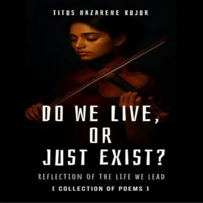 Do We Live or Just Exist? Reflections from a Life That Became Mer