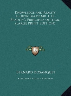 Bernard Bosanquet | Knowledge and Reality a Criticism of Mr. F. H. Bradley's...