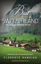 Best Travel Guide to Switzerland : The Ultimate Handbook for the Alps, Paperb...