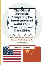The Global Network: Navigating the Interconnected World of AI, Economics, and Ge