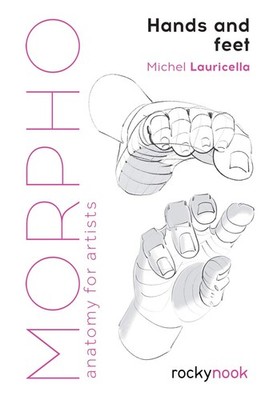 Morpho: Hands and Feet: Anatomy for Artists (Morpho: Artists, 5)