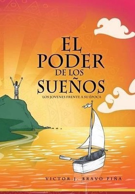 El Poder de Los Suenos: Los Jovenes Frente a Su Epoca by Victor J.M. Bravo Pina