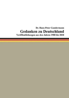 Gedanken zu Deutschland: Ver?ffentlichungen aus den Jahren 1988 bis 2010 by Dr H