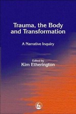 Trauma, the Body and Transformation: A Narrat...