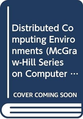 Distributed Computing Environments (McGraw-Hill Series on Computer Communica...