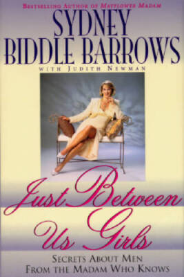 Just Between Us Girls: Secrets About Men From The Madam Who Knows - VERY GOOD