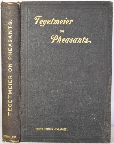 Tegetmeier on PHEASANTS; THEIR NATURAL HISTORY & PRACTICAL MANAGEMENT 1904