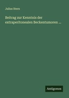 Beitrag Zur Kenntnis Der Extraperitonealen Beckentumoren ... Julius Stern Buch