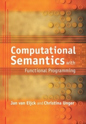 COMPUTATIONAL SEMANTICS WITH FUNCTIONAL PROGRAMMING By Van Jan Eijck & Christina