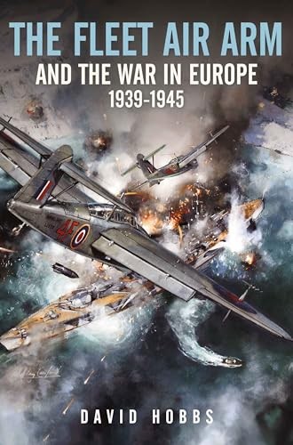 The Fleet Air Arm and the War in Europe, 1939 1945 by David Hobbs NEW - Image 7