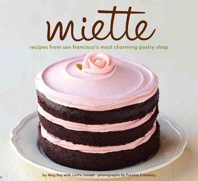 Miette: Recipes from San Francisco's Most Charming Pastry Shop - hardcover J...