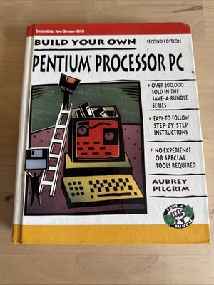 Build Your Own Pentium Processor PC and Save a Bundle by Aubrey Pilgrim...