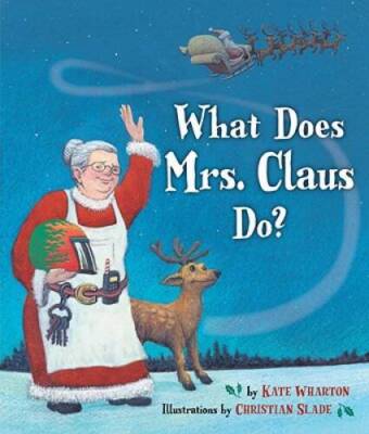 What Does Mrs. Claus Do? - Hardcover By Wharton, Kate - VERY GOOD
