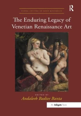 The Enduring Legacy of Venetian Renaissance Art -  NEW Andaleeb Badiee 2018