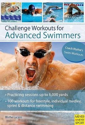 Challenge Workouts for Advanced Swimmers, Lucero, Blythe, 9781841262932
