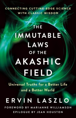 The Immutable Laws Of The Akashic Field: Universal Truths For A Better Life...