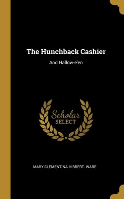 Mary Clementina Hibb - Hunchback Cashier  And Hallow-e'en - New hardba - X555z