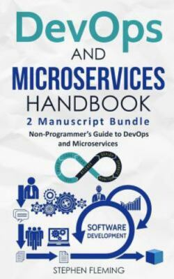 DevOps And Microservices Handbook: Non-Programmer's Guide to DevOps and...