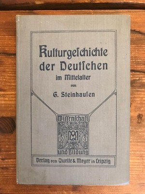 Kulturgeschichte der Deutschen  im Mittelalter Steinhausen, Prof. Dr. Georg: