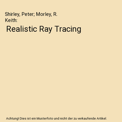 Realistic Ray Tracing, Shirley, Peter; Morley, R. Keith