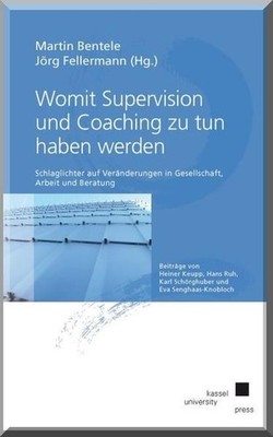 Womit Supervision und Coaching zu tun haben werden: Schlaglichter auf Veränderun