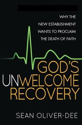 God's Unwelcome Recovery: Why the New Establishment Wants to Proclaim the Death 