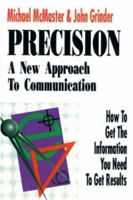 Precision: A New Approach to Communication : How to Get the Information You Need