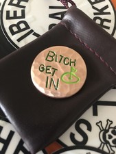 B tch Get In  Hand Made Custom Copper Golf Ball Marker 