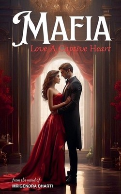 Mafia Love: A Captive Heart by Mrigendra Bharti Paperback Book