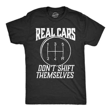 Mens Real Cars Don't Shift Themselves T Shirt Funny Driving Tee