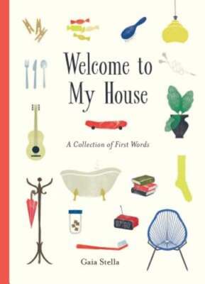 Welcome to My House: A Collection of First Words by Gaia Stella: Used