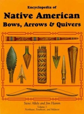 Encyclopedia of Native American Bows, Arrows and Quivers : Northe
