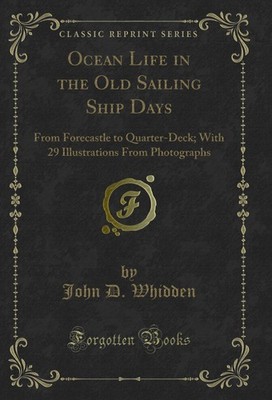 Ocean Life in the Old Sailing Ship Days: From Forecastle to Quarter-Deck