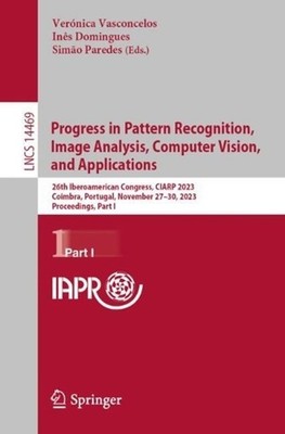 Progress in Pattern Recognition, Image Analysis, Computer Vision, and Applicatio