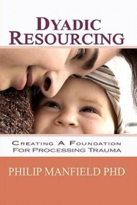 Dyadic Resourcing: Creating A Foundation For Processing Trauma