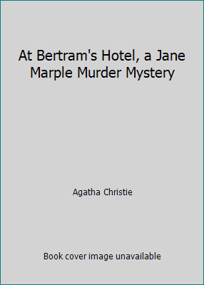 At Bertram's Hotel, a Jane Marple Murder Mystery by Agatha Christie