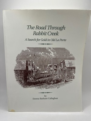 Road through Rabbit Creek: A search for gold in Old La Porte ~ California mining