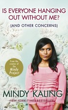 Is Everyone Hanging Out Without Me?: (And other concerns) by Mindy Kaling