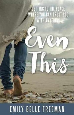 Even This: Getting to the Place - Paperback, by Emily Belle Freeman - Very Good