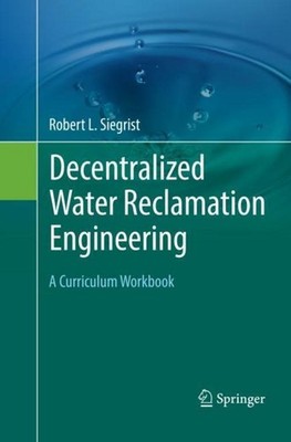 Decentralized Water Reclamation Engineering Robert L. Siegrist
